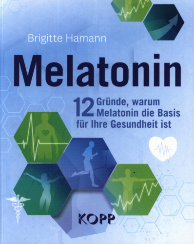 Melatonin: 12 Gründe, warum Melatonin die Basis für Ihre Gesundheit ist
