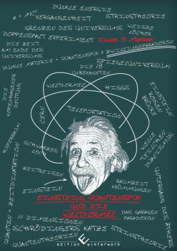 Einstein, Quantenspuk und die Weltformel: über das Vermächtnis Albert Einsteins und die Fortsetzung im 21. Jahrhundert: über die spannenden Geheimnisse unseres Universums: über die Schönheit dieser rätselhaften Welt: moderne Physik einfach und unterhaltsam erklärt