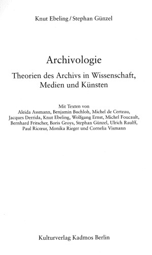Archivologie : Theorien des Archivs in Wissenschaft, Medien und Künsten