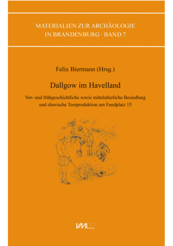 Dallgow im Havelland: Vor- und frühgeschichtliche sowie mittelalterliche Besiedlung und slawische Teerproduktion am Fundplatz 15