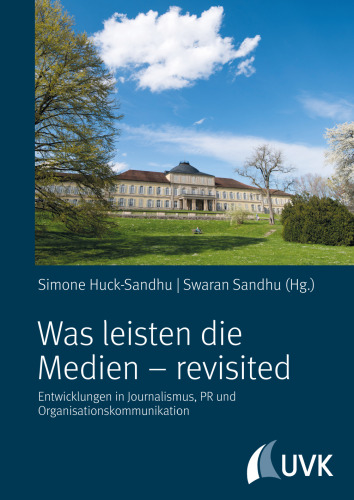 Was leisten die Medien - revisited. Entwicklungen in Journalismus, PR und Organisationskommunikation