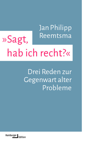 »Sagt, hab ich recht?«: Drei Reden zur Gegenwart alter Probleme