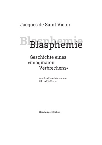 Blasphemie. Geschichte eines »imaginären Verbrechens«