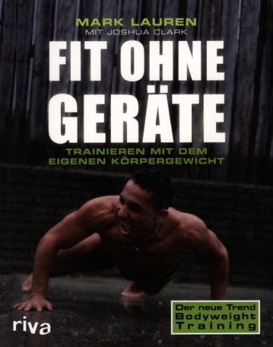 Fit ohne Geräte: trainieren mit dem eigenen Körpergewicht; [der neue Trend Bodyweight Training]