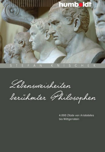 Lebensweisheiten berühmter Philosophen.: 4000 Zitate von Aristoteles bis Wittgenstein