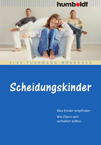 Scheidungskinder : was Kinder empfinden ; wie Eltern sich verhalten sollten