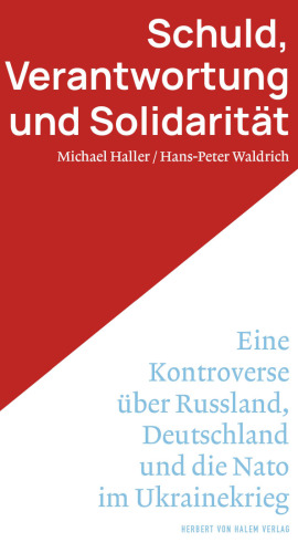 Schuld, Verantwortung und Solidarität. Eine Kontroverse über Russland, Deutschland und die Nato im Ukrainekrieg