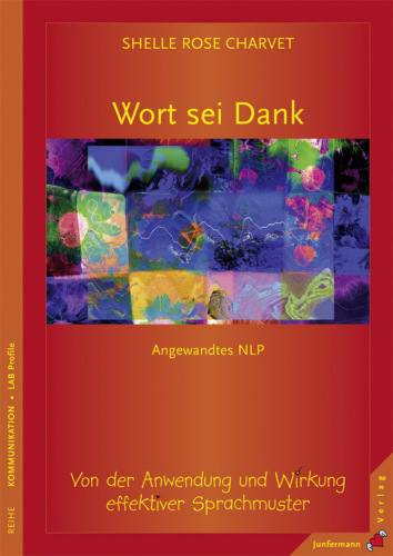 Wort sei Dank: Von der Anwendung und Wirkung effektiver Sprachmuster. Angewandtes NLP