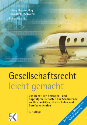 Gesellschaftsrecht – leicht gemacht: Das Recht der Personen- und Kapitalgesellschaften für Studierende an Universitäten, Hochschulen und Berufsakademien