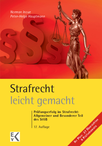 Strafrecht – leicht gemacht: Prüfungserfolg im Strafrecht: Allgemeiner und Besonderer Teil des StGB