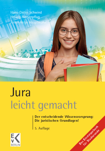 Jura – leicht gemacht: Der entscheidende Wissensvorsprung: Die juristischen Grundlagen!