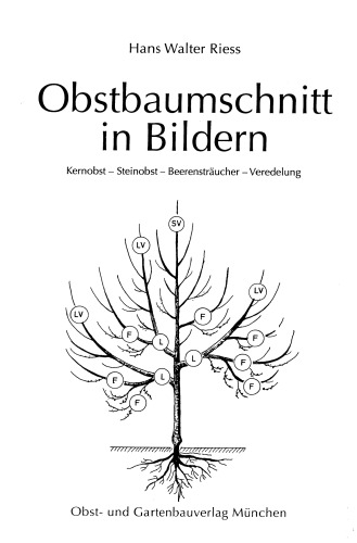 Obstbaumschnitt in Bildern: Kernobst, Steinobst, Beerensträucher, Veredeleung