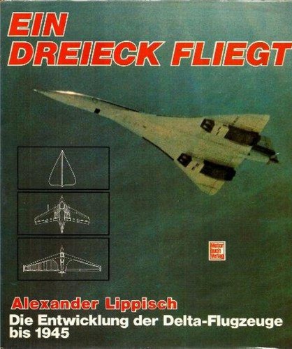 Ein Dreieck fliegt. Die Entwicklung der Delta-Flugzeuge bis 1945