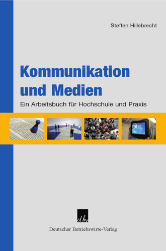 Kommunikation und Medien.: Ein Arbeitsbuch für Hochschule und Praxis.
