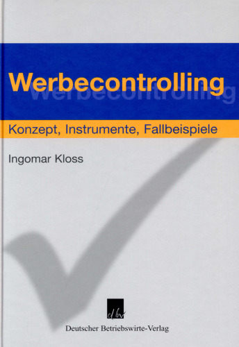 Werbecontrolling: Konzepte, Instrumente, Fallbeispiele
