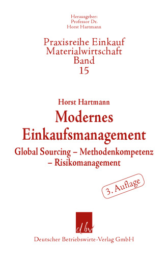 Modernes Einkaufsmanagement: Global Sourcing – Methodenkompetenz – Risikomanagement