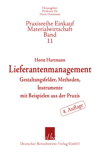 Lieferantenmanagement: Gestaltungsfelder, Methoden, Instrumente mit Beispielen aus der Praxis