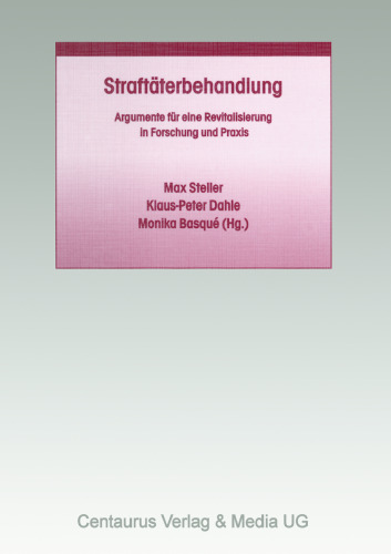 Straftäterbehandlung: Argumente für eine Revitalisierung in Forschung und Praxis
