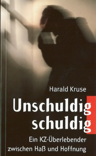 Unschuldig schuldig : ein KZ Überlebender zwischen Haß und Hoffnung