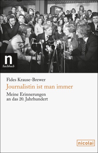 Journalistin ist man immer: Meine Erinnerungen an das 20. Jahrhundert
