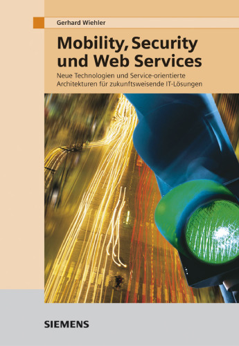 Mobility, Security und Web Services - Neue Technologien und Service-orientierte Architekturen für zukunftsweisende IT-Lösungen German