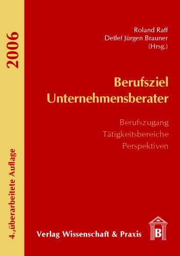 Berufsziel Unternehmensberater: Berufszugang - Tätigkeitsbereiche - Perspektiven