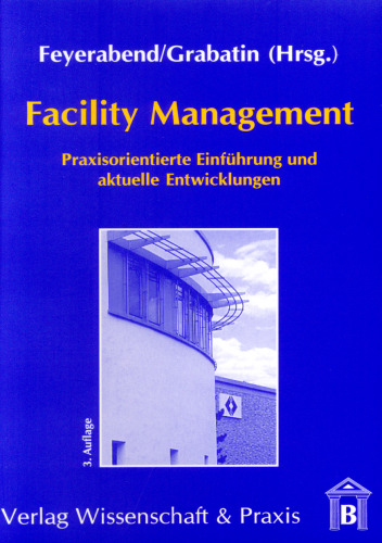 Facility Management: Praxisorientierte Einführung und aktuelle Entwicklungen