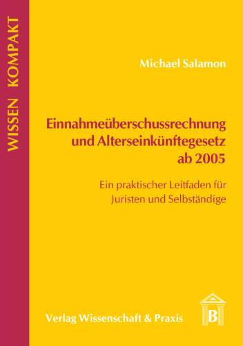 Einnahmeüberschussrechnung und Alterseinkünftegesetz ab 2005: Ein praktischer Leitfaden für Juristen und Selbständige