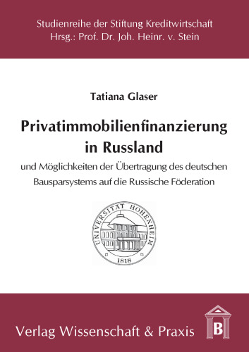 Privatimmobilienfinanzierung in Russland: und Möglichkeiten der Übertragung des deutschen Bausparsystems auf die Russische Föderation