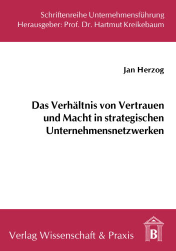 Das Verhältnis von Vertrauen und Macht in strategischen Unternehmensnetzwerken: Eine strukturationstheoretische Perspektive