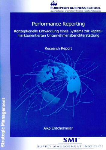 Performance Reporting: Konzeptionelle Entwicklung eines Systems zur kapitalmarktorientierten Unternehmensberichterstattung. Research Report aus der Reihe Strategic Management