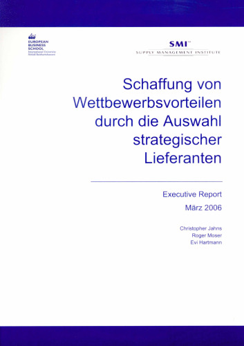 Schaffung von Wettbewerbsvorteilen durch die Auswahl strategischer Lieferanten: Executive Report. März 2006