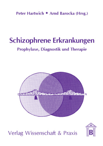 Schizophrene Erkrankungen: Prophylaxe, Diagnostik und Therapie