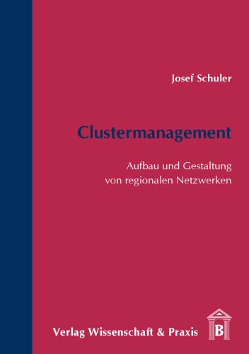 Clustermanagement: Aufbau und Gestaltung von regionalen Netzwerken