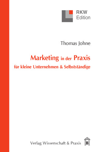 Marketing in der Praxis für kleine Unternehmen & Selbstständige