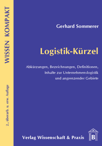Logistik-Kürzel: Abkürzungen, Bezeichnungen, Definitionen/Inhalte zur Unternehmenslogistik und angrenzender Gebiete