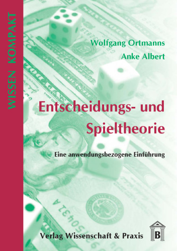 Entscheidungs- und Spieltheorie: Eine anwendungsbezogene Einführung