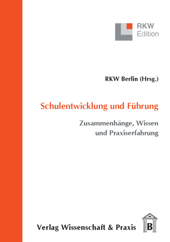 Schulentwicklung und Führung: Zusammenhänge, Wissen und Praxiserfahrung