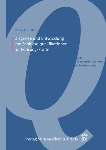Diagnose und Entwicklung von Schlüsselqualifikationen für Führungskräfte: Das Diagnoseinstrument Q-Sort-Appraisal