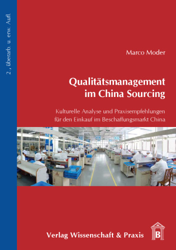 Qualitätsmanagement im China Sourcing: Kulturelle Analyse und Praxisempfehlungen für den Einkauf im Beschaffungsmarkt China