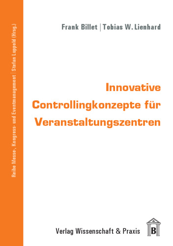Innovative Controllingkonzepte für Veranstaltungszentren: Instrumente, Prozesse, Informationssysteme