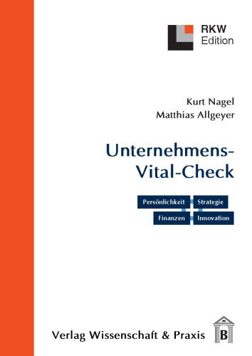 Der Unternehmens-Vital-Check. Unternehmensanalyse punktgenau: Persönlichkeit – Strategie – Finanzen – Innovation