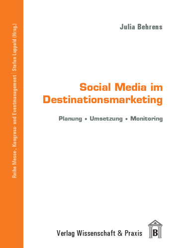 Social Media im Destinationsmarketing: Planung – Umsetzung – Monitoring