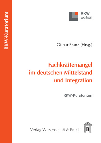 Fachkräftemangel im deutschen Mittelstand und Integration: RWK-Kuratorium