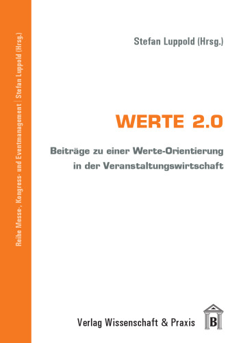 Werte 2.0: Beiträge zu einer Werte-Orientierung in der Veranstaltungswirtschaft