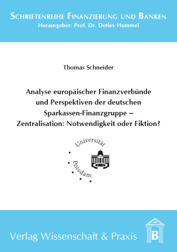 Analyse europäischer Finanzverbünde und Perspektiven der deutschen Sparkassen-Finanzgruppe - Zentralisation: Notwendigkeit oder Fiktion?
