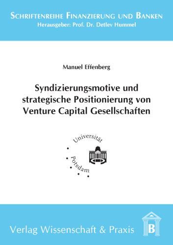 Syndizierungsmotive und strategische Positionierung von Venture Capital Gesellschaften: Eine theoretische und empirische Analyse des Verhaltens öffentlich-geförderter und privater Venture Capital Gesellschaften in Deutschland