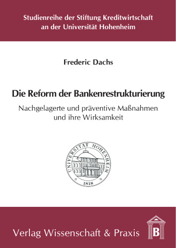 Die Reform der Bankenrestrukturierung: Nachgelagerte und präventive Maßnahmen und ihre Wirksamkeit