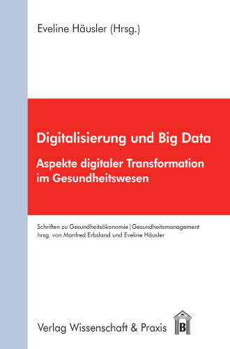 Digitalisierung und Big Data: Aspekte digitaler Transformation im Gesundheitswesen