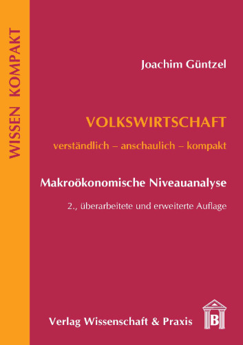 Volkswirtschaft – Makroökonomische Niveauanalyse: Verständlich – anschaulich – kompakt